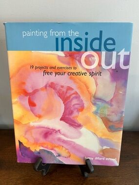 Painting from the Inside Out,  by Betsy Dillard Stroud Hardcover Published 2002.